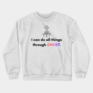 I can do all things trough christ. Crewneck Sweatshirt